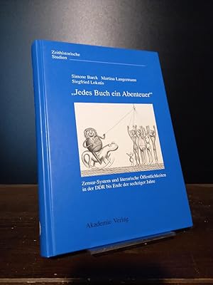 'Jedes Buch ein Abenteuer'. Zensur-System und literarische Öffentlichkeiten in der DDR bis Ende d...