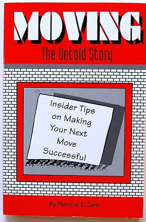 Moving: The Untold Story : Insider Tips on Making Your Next Move Successful