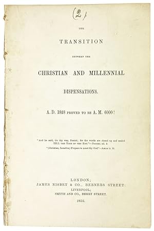 The Transition Between the Christian and Millennial Dispensations. A.D. 1848 Proved to Be A.M. 6000!