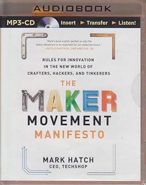 The Maker Movement Manifesto: Rules for Innovation in the New World of Crafters, Hackers, and Tin...