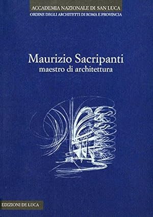 Maurizio Sacripanti. Maestro di architettura. Ediz. illustrata