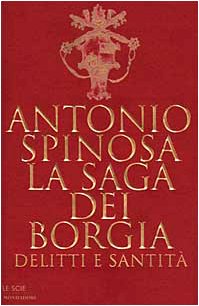 La saga dei Borgia. Delitti e santità