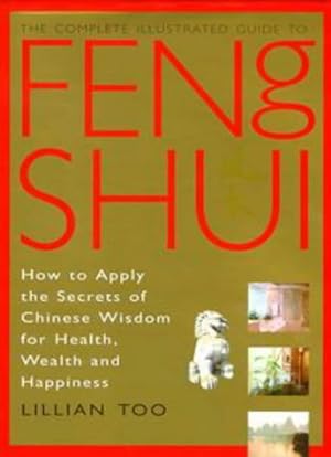 Feng Shui: How to Apply the Secrets of Chinese Wisdom for Health, Wealth and Happiness (Complete ...