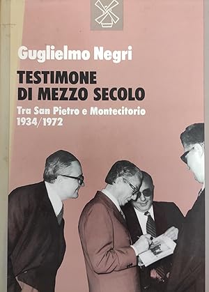 TESTIMONE DI MEZZO SECOLO. TRA SAN PIETRO E MONTECITORIO 1934 - 1972
