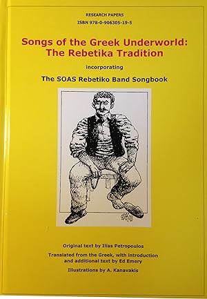 SONGS OF THE GREEK UNDERWORLD: The Rebetika Tradition,: incorporating The SOAS Rebetiko Band Song...