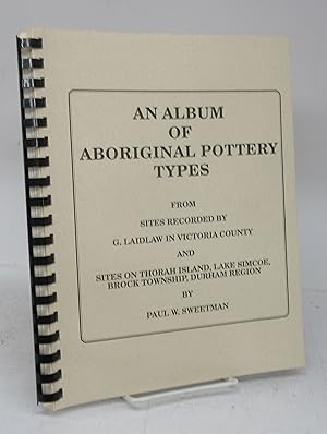 An Album of Aboriginal Pottery Types: From Sites Recorded by G. Laidlaw in Victoria County and Si...