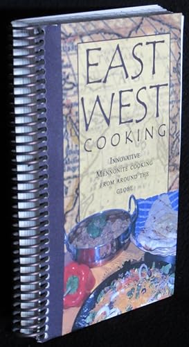 East West Cooking: Innovative Mennonite Cooking From Around the Globe