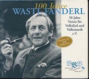 100 Jahre Wastl Fanderl (Doppel-CD). 50 Jahre Verein für Volkslied und Volksmusik e.V.