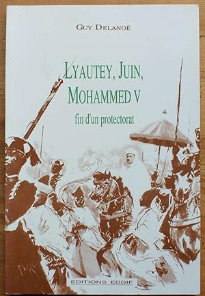 Lyautey, Juin, Mohammed V - Fin d'un protectorat - Mémoires historiques