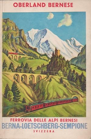 Oberland Bernese. Ferrovia delle Alpi Bernesi. Guida illustrata
