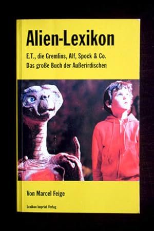 Alien-Lexikon. ET, die Gremlins, Alf, Spock & Co. Das große Buch der Außerirdischen.
