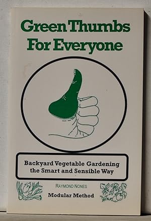 Green Thumbs for Everyone: Backyard Vegetable Gardening the Smart and Sensible Way