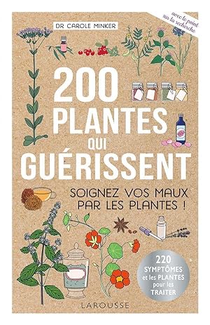 200 plantes qui guérissent : soignez vos maux par les plantes !