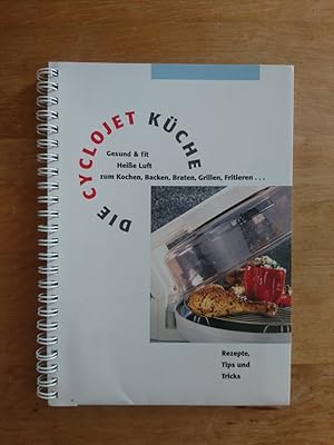 Die Cyclojet Küche - Gesund & fit. Heiße Luft zum Kochen, Backen, Braten, Grillen, Fritieren.