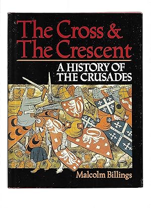 THE CROSS & THE CRESCENT: A History Of The Crusades