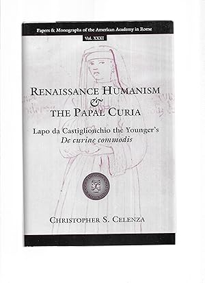 RENAISSANCE HUMANISM & THE PAPAL CURIA: Lapo da Castiglionchio the Younger's De Curiae Commodis