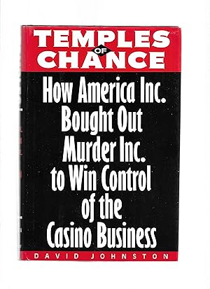 TEMPLES OF CHANCE: How America Inc. Bought Out Murder Inc. To Win Control Of The Casino Business