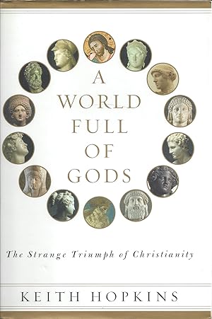 A World Full of Gods. The Strange Triumph of Christianity