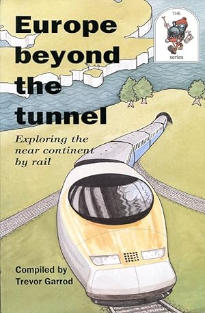 Europe Beyond the Tunnel : Exploring the Near Continent by Rail