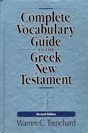 Complete vocabulary guide to the greek new testament - Warren C. Trenchard