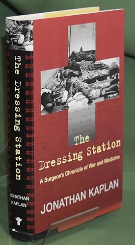The Dressing Station: A Surgeon's Chronicle of War and Medicine. First US printing. Signed by the...