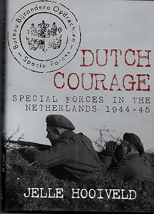 Dutch Courage - Special Forces In The Netherlands 1944-45