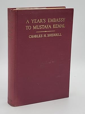 A Year's Embassy to Mustafa Kemal. [Ataturk].