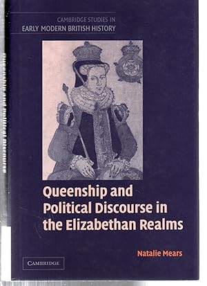 Queenship and Political Discourse in the Elizabethan Realms (Cambridge Studies in Early Modern Br...