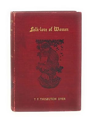 Folk-Lore of Women as Illustrated by Legendary and Traditionary Tales, Folk-Rhymes, Proverbial Sa...