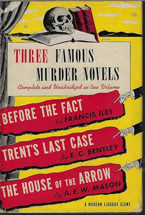 THREE FAMOUS MURDER NOVELS: BEFORE THE FACT; TRENT'S LAST CASE; THE HOUSE OF THE ARROW