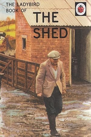 The Ladybird Book Of The Shed : Part Of The Series Ladybird Books For Grown Ups :
