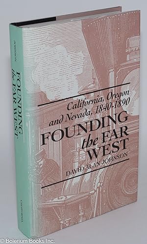 Founding the Far West: California, Oregon and Nevada, 1840-1890