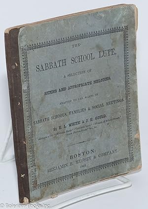 The Sabbath School Lute; a selection of hymns and apporpriate melodies, adapted to the wants of S...