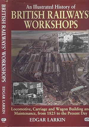 An Illustrated History of British Railways' Workshops - Locomotive, Carriage, and Wagon Building ...