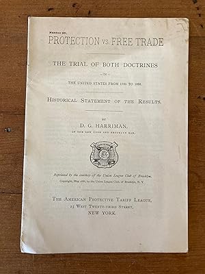 PROTECTION VS. FREE TRADE: THE TRIAL OF BOTH DOCTRINES IN THE UNITED STATES FROM 1783 TO 1888. HI...