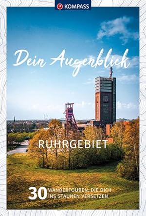 KOMPASS Dein Augenblick Ruhrgebiet : 30 Wandertouren, die dich ins Staunen versetzen