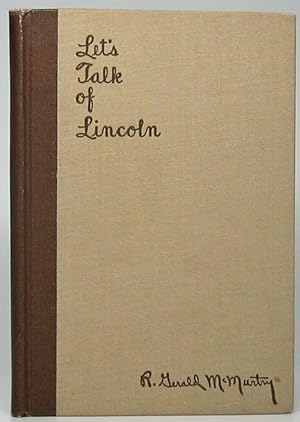 Let's Talk of Lincoln: of his Life, of his Career, of his Deeds, of his Immortality