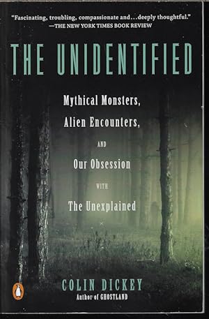 THE UNIDENTIFIED; Mythical Monster, Alien Encounter, and Our Obsession with The Unexplained