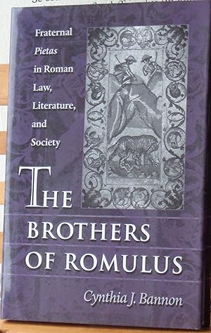 The Brothers of Romulus: Fraternal "Pietas" in Roman Law, Literature, and Society