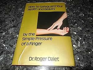 How to Safeguard Your Health and Beauty by the Simple Pressure of a Finger