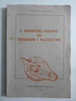 IL PROMONTORIO GARGANICO TRA TARDOROMANO E PALEOCRISTIANO VI Esposizione Archeologica