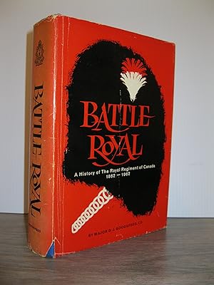BATTLE ROYAL: A HISTORY OF THE ROYAL REGIMENT OF CANADA 1862 - 1962