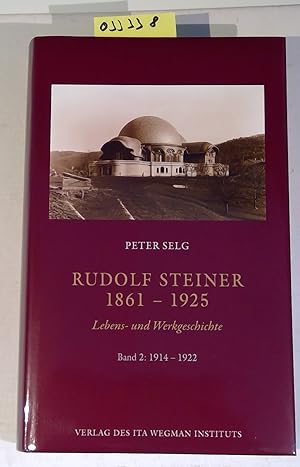 Rudolf Steiner 1861-1925. Lebens- und Werkgeschichte, Band 2: 1914-1922