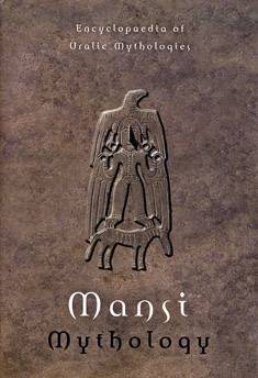 Mansi Mythology : Encyclopaedia of Uralic Mythologies 3