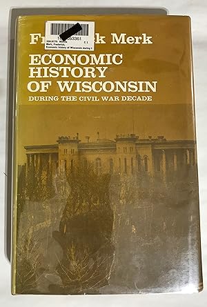 Economic History of Wisconsin during the Civil War Decade (Publications of the State Historical S...