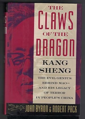 CLAWS OF THE DRAGON Kang Sheng - the Evil Genius Behind Mao - and His Legacy of Terror in People'...