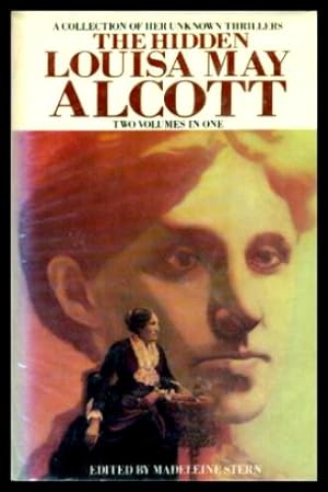 THE HIDDEN LOUISA MAY ALCOTT - A Collection of Her Unknown Thrillers - Two Volumes in One