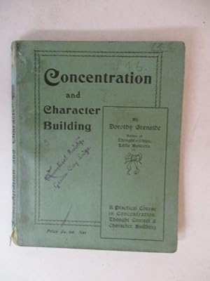 Concentration and character building: a practical course in concentration, thought control and ch...
