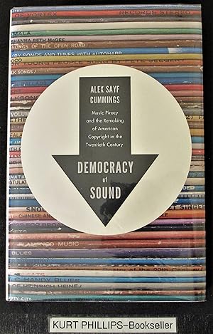 Democracy of Sound: Music Piracy and the Remaking of American Copyright in the Twentieth Century