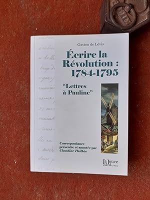 Ecrire la Révolution (1784-1795) - "Lettres à Pauline"